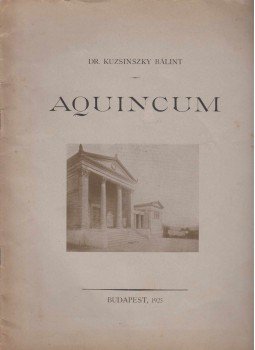 Dr. Kuzsinszky Bálint - Aquincum Dr. Kuzsinszky Bálint - Aquincum, Budapest 1925 antikvár könyv
