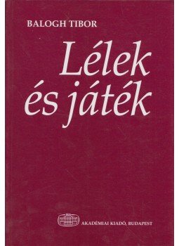 Balogh Tibor - Lélek és játék Balogh Tibor - Lélek és játék, Budapest 2001 antikvár könyv