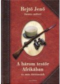 Rejtő Jenő - A három testőr Afrikában és más történetek