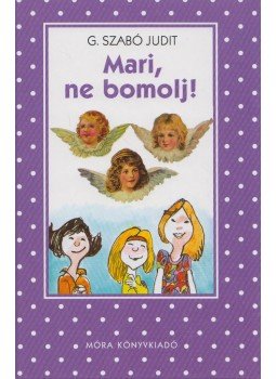 G. Szabó Judit - Mari, ne bomolj! G. Szabó Judit - Mari, ne bomolj!, Budapest 2008 antikvár könyv