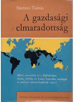 Szentes Tamás - A gazdasági elmaradottság Szentes Tamás - A gazdasági elmaradottság, Budapest 1965 antikvár könyv