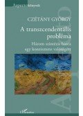 Czétány György - A transzcendentális probléma - Három szintézis harca egy konzisztens valóságért