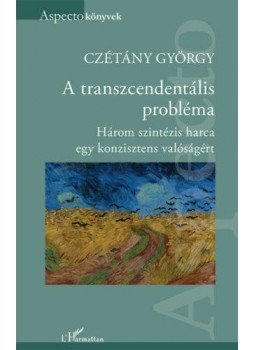 Czétány György - A transzcendentális probléma - Három szintézis harca egy konzisztens valóságért, null 2019 antikvár könyv