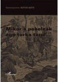 Botos Máté (Szerk.) - Mikor a pokolnak égő torka tárul...