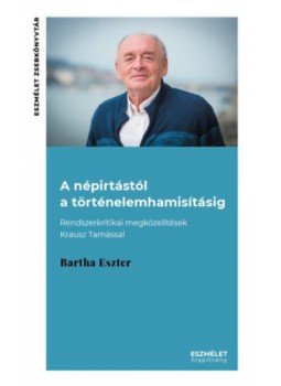 Bartha Eszter - A népirtástól a történelemhamisításig - Rendszerkritikai megközelítések Krausz Tamással, null 2019 antikvár könyv