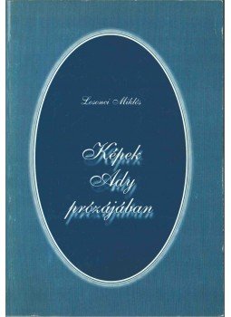 Losonci Miklós - Képek Ady prózájában (dedikált) Losonci Miklós - Képek Ady prózájában (dedikált), Budapest 1998 antikvár könyv