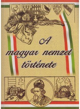 Görög Ferenc - A magyar nemzet története Görög Ferenc - A magyar nemzet története, 2002 antikvár könyv
