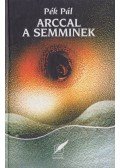 Pék Pál - Arccal a semminek