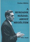 Farkas Miklós - A huszadik század, ahogy megéltem (aláírt)