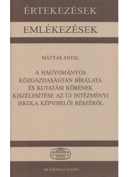 Mátyás Antal - A hagyományos közgazdaságtan bírálata és kutatási körének kiszélesítése az új intézményi iskola képviselői részéről, Budapest 1999 antikvár könyv
