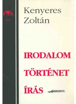 Kenyeres Zoltán - Irodalom, történet, írás (dedikált), Budapest 1995 antikvár könyv