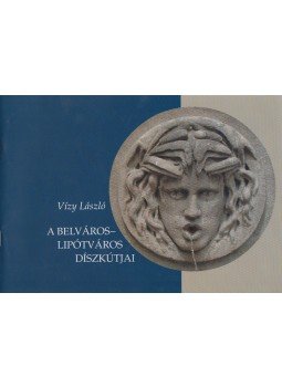 Vízy László - A Belváros-Lipótváros díszkútjai (dedikált) Vízy László - A Belváros-Lipótváros díszkútjai (dedikált), Budapest 2004 antikvár könyv