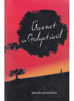 Simor András, Tabák András, Csala Károly, Papp Lajos - Üzenet a Golgotáról Simor András, Tabák András, Csala Károly, Papp Lajos - Üzenet a Golgotáról, Budapest 2010 antikvár könyv