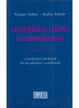Nyerges Gábor, Szalka András - Antimikrobás terápia a gyermekkorban Nyerges Gábor, Szalka András - Antimikrobás terápia a gyermekkorban, Budapest 1999 antikvár könyv