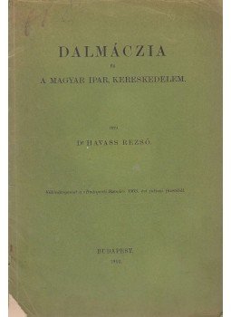 Dr. Havass Rezső - Dalmáczia és a magyar ipar, kereskedelem Dr. Havass Rezső - Dalmáczia és a magyar ipar, kereskedelem, Budapest 1903 antikvár könyv