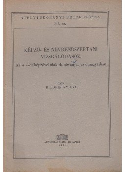 B. Lőrinczy Éva - Képző- és névrendszertani vizsgálódások B. Lőrinczy Éva - Képző- és névrendszertani vizsgálódások, Budapest 1962 antikvár könyv