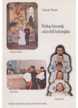 Léstyán Ferenc - Boldog házasság: esküvőtől holtomiglan (dedikált), Gyulafehérvár 2003 antikvár könyv