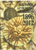 Dr. Aján Tamás (főszerk.),Hencsei Pál,Ivanics Tibor,Takács Ferenc - Magyarok az olimpiai játékokon 1896-2012
