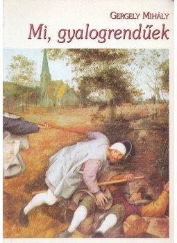 Gergely Mihály - Mi, gyalogrendűek Gergely Mihály - Mi, gyalogrendűek, 1995 antikvár könyv