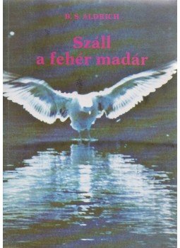 Aldrich, B. S. - Száll a fehér madár, Budapest 1989 antikvár könyv