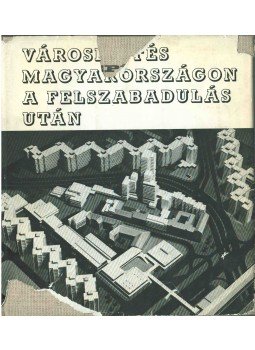  - Városépítés Magyarországon a felszabadulás után, Budapest 1973 antikvár könyv