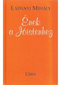 Ladányi Mihály - Ének a Jóistenhez
