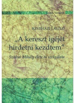 Keveházi László - "A kereszt igéjét hirdetni kezdtem", Budapest 2005 antikvár könyv