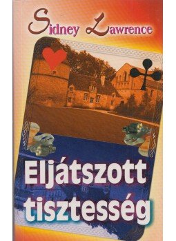 Lawrence, Sidney - Eljátszott tisztesség Lawrence, Sidney - Eljátszott tisztesség, Budapest 2004 antikvár könyv