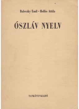 Baleczky Emil, Hollós Attila - Ószláv nyelv Baleczky Emil, Hollós Attila - Ószláv nyelv, Budapest 1968 antikvár könyv