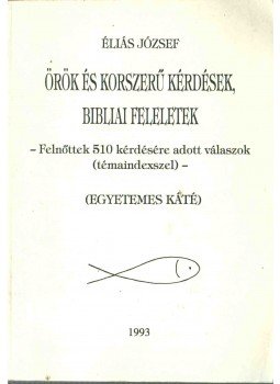 Éliás József - Örök és korszerű kérdések, bibliai feleletek Éliás József - Örök és korszerű kérdések, bibliai feleletek, 1993 antikvár könyv