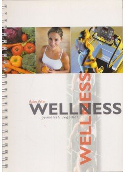 Bakos Péter, Dömötör Edit, Tóth Tamás - Wellness gyakorlati segédlet Bakos Péter, Dömötör Edit, Tóth Tamás - Wellness gyakorlati segédlet, 0 antikvár könyv