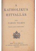 Tower Vilmos - A katholikus hitvallás