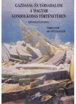 Tárkányiné dr. Szűcs Katalin - Gazdaság és társadalom a magyar gondolkodás történetében, Budapest 1994 antikvár könyv
