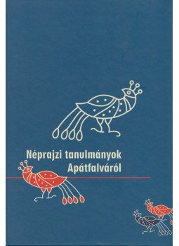 Bárkányi Ildikó - Néprajzi tanulmányok Apátfalváról Bárkányi Ildikó - Néprajzi tanulmányok Apátfalváról, Szeged 2015 antikvár könyv