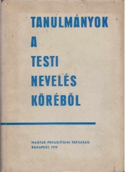 Ócsai József (szerk.) - Tanulmányok a testi nevelés köréből, Budapest 1970 antikvár könyv