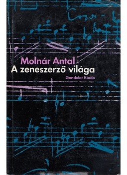 Molnár Antal - A zeneszerző világa Molnár Antal - A zeneszerző világa, Budapest 1969 antikvár könyv