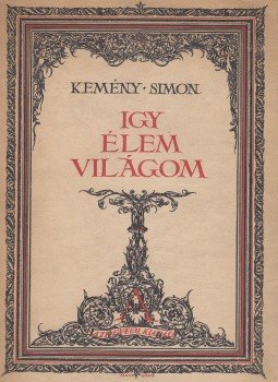 Kemény Simon - Igy élem világom Kemény Simon - Igy élem világom, Budapest 1922 antikvár könyv