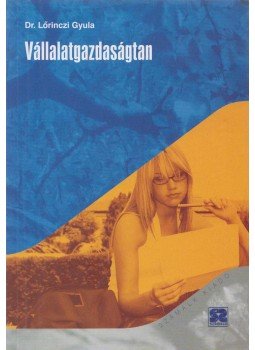 Lőrinczi Gyula dr. - Vállalatgazdaságtan Lőrinczi Gyula dr. - Vállalatgazdaságtan, 2005 antikvár könyv
