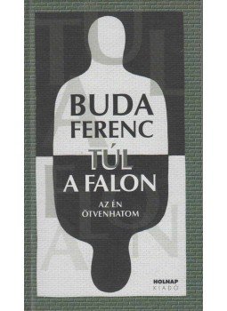 Buda Ferenc - Túl a falon (dedikált) Buda Ferenc - Túl a falon (dedikált), Budapest 2006 antikvár könyv