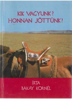 Bakay Kornél - Kik vagyunk? Honnan jöttünk? (dedikált) Bakay Kornél - Kik vagyunk? Honnan jöttünk? (dedikált), Szombathely 1994 antikvár könyv