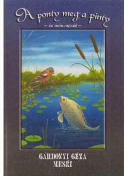 Gárdonyi Géza - A ponty meg a pinty Gárdonyi Géza - A ponty meg a pinty, Debrecen 2000 antikvár könyv