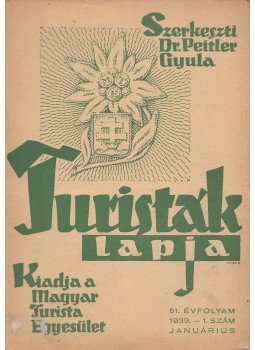 Dr. Peitler Gyula (szerk.) - Turisták Lapja 1939. - 1. szám januárius 51. évfolyam Dr. Peitler Gyula (szerk.) - Turisták Lapja 1939. - 1. szám januárius 51. évfolyam, Budapest 1939 antikvár könyv