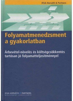Vida Gábor, Dr. Bodnár Viktória - Folyamatmenedzsment a gyakorlatban Vida Gábor, Dr. Bodnár Viktória - Folyamatmenedzsment a gyakorlatban, Budapest 2006 antikvár könyv