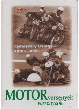 Temesváry György, Vörös János - Motorversenyek, motorversenyzők (dedikált) Temesváry György, Vörös János - Motorversenyek, motorversenyzők (dedikált), Budapest 0 antikvár könyv