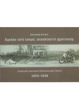 Valentyik Ferenc - Egekbe törő tempó, istenkísértő gyorsaság (1934-1938) Valentyik Ferenc - Egekbe törő tempó, istenkísértő gyorsaság (1934-1938), Dabas 2009 antikvár könyv