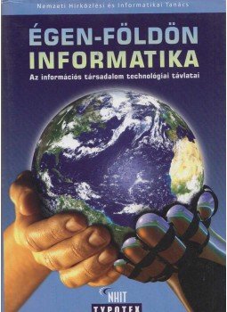 Dömölki Bálint, Kósa Zsuzsanna, Kömlődi Ferenc, Krauth Péter, Rátai Balázs - Égen-földön informatika Dömölki Bálint, Kósa Zsuzsanna, Kömlődi Ferenc, Krauth Péter, Rátai Balázs - Égen-földön informatika, Budapest 2008 antikvár könyv