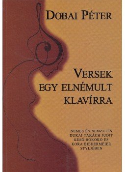 Dobai Péter - Versek egy elnémult klavírra (dedikált) Dobai Péter - Versek egy elnémult klavírra (dedikált), Budapest 2002 antikvár könyv