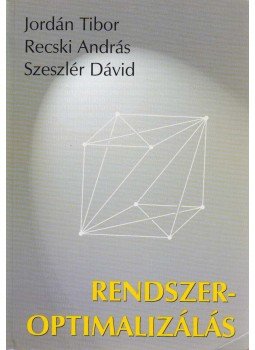 Jordán Tibor, Recski András, Szeszlér Dávid - Rendszeroptimalizálás Jordán Tibor, Recski András, Szeszlér Dávid - Rendszeroptimalizálás, Budapest 2004 antikvár könyv