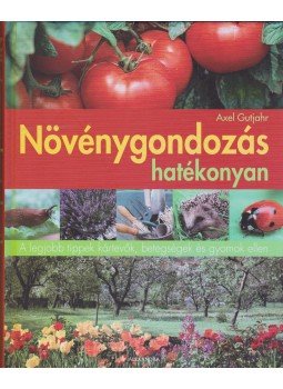 Gutjahr Alex - Növénygondozás hatékonyan, Pécs 2012 antikvár könyv