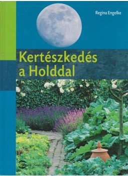 Regina Engelke - Kertészkedés a Holddal, Budapest 2011 antikvár könyv